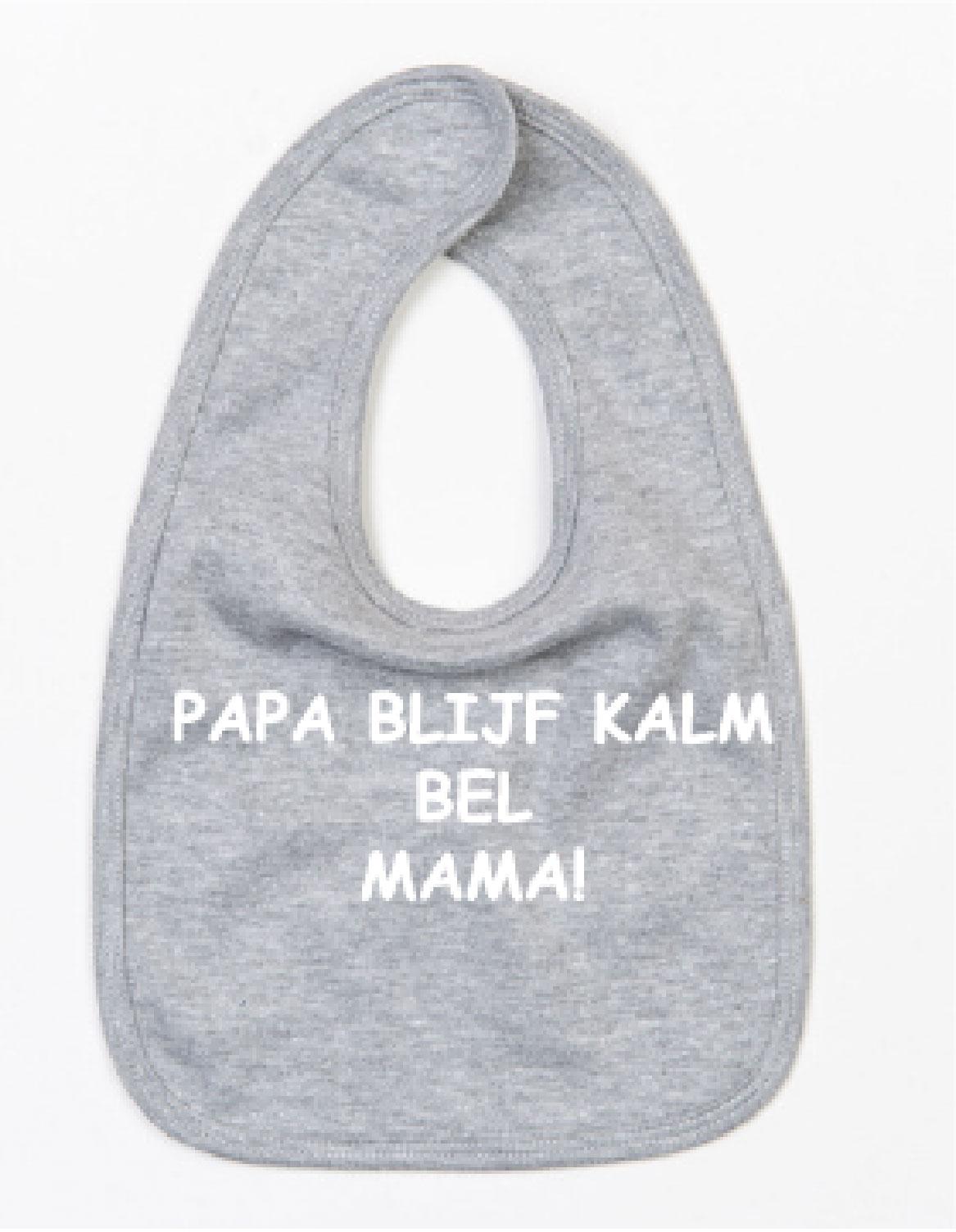 Slabbetje Papa Blijf Kalm Bel Mama Grijs