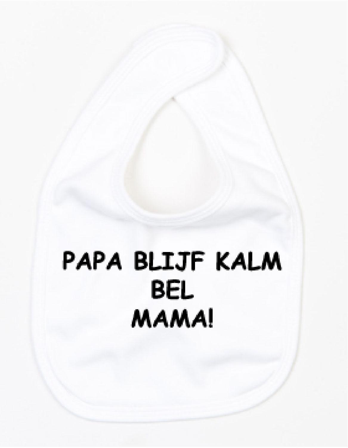 Slabbetje Papa Blijf Kalm Bel Mama Wit