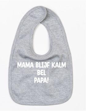 Slabbetje Mama Blijf Kalm Bel Papa Grijs