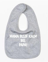 Slabbetje Mama Blijf Kalm Bel Papa Grijs