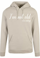 Hoodie - I'm not old