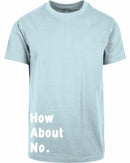 T-shirt - How about no