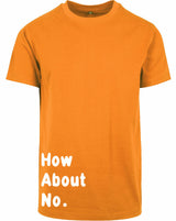 7304 - T-shirt - How about no Orange
