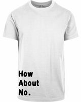 T-shirt - How about no White