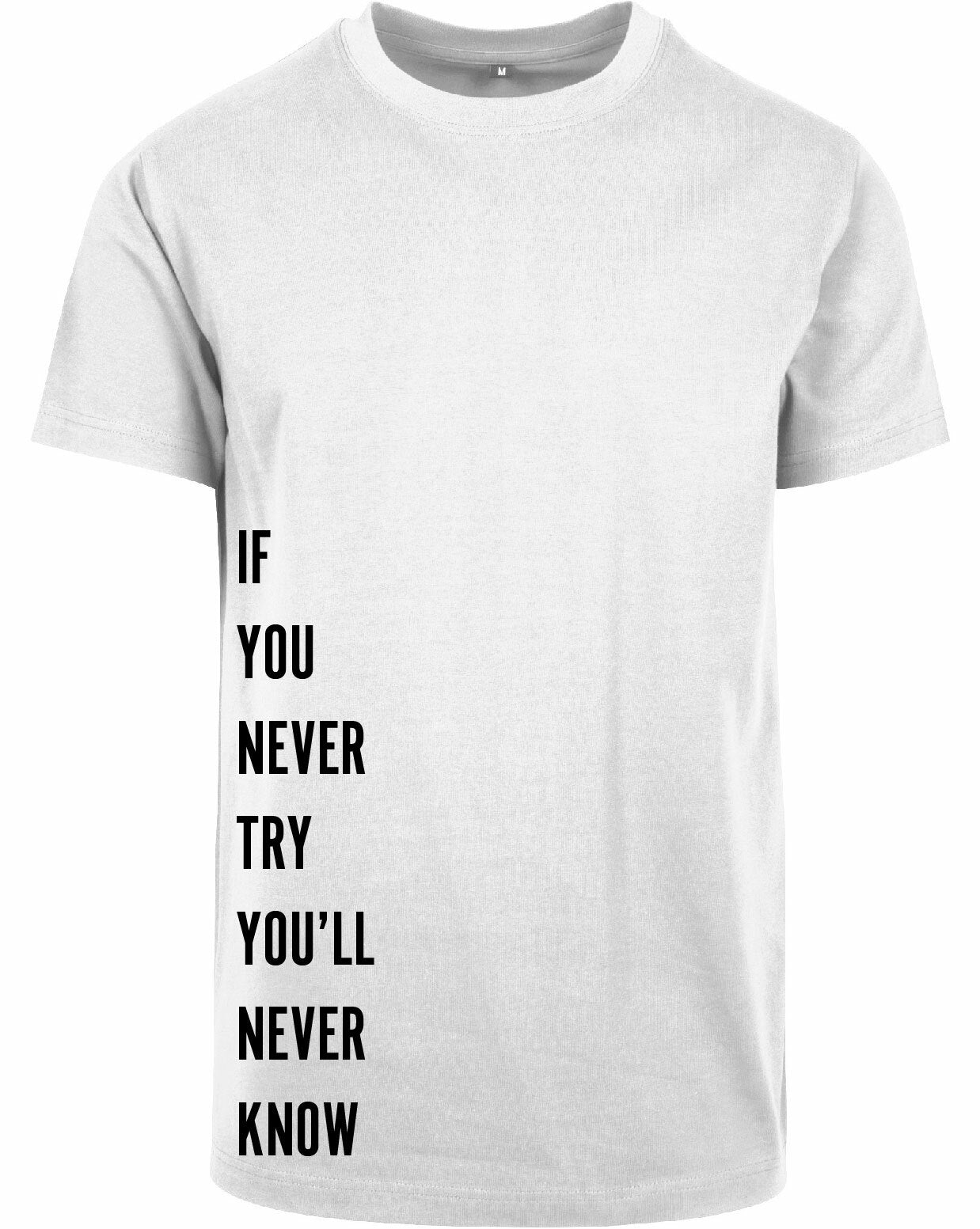 T-shirt - Never Try, Never Kno White